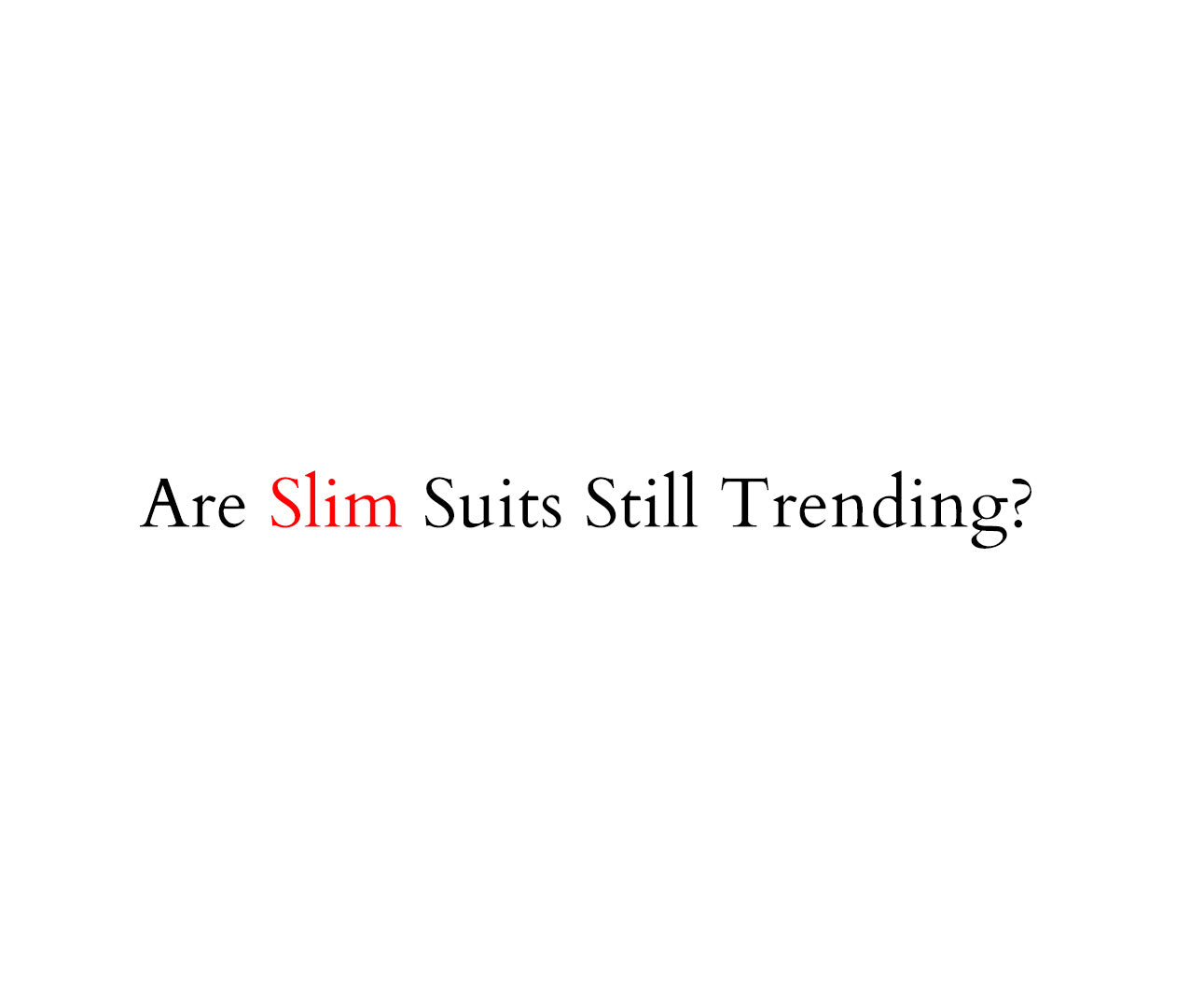 Are Slim Suits Losing Popularity at Local Stores?